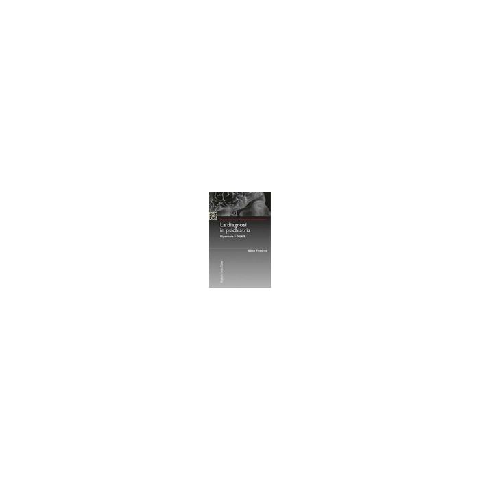 La Diagnosi In Psichiatria. Ripensare Il Dsm-5  - Frances Allen - Cortina Raffaello - 9788860306586