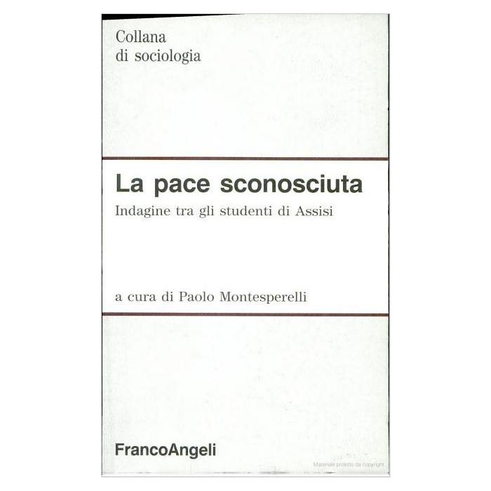 La Pace Sconosciuta. Indagine Tra Gli Studenti Di Assisi  - Montesperelli - Franco Angeli - 9788820485153