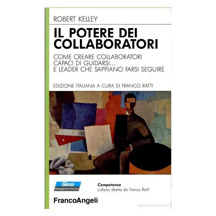 Il Potere Dei Collaboratori. Come Creare Collaboratori Capaci Di Guidarsi... E  Leader Che Sappiano Farsi Seguire - Kelley Robert - Franco Angeli - 9788820482534
