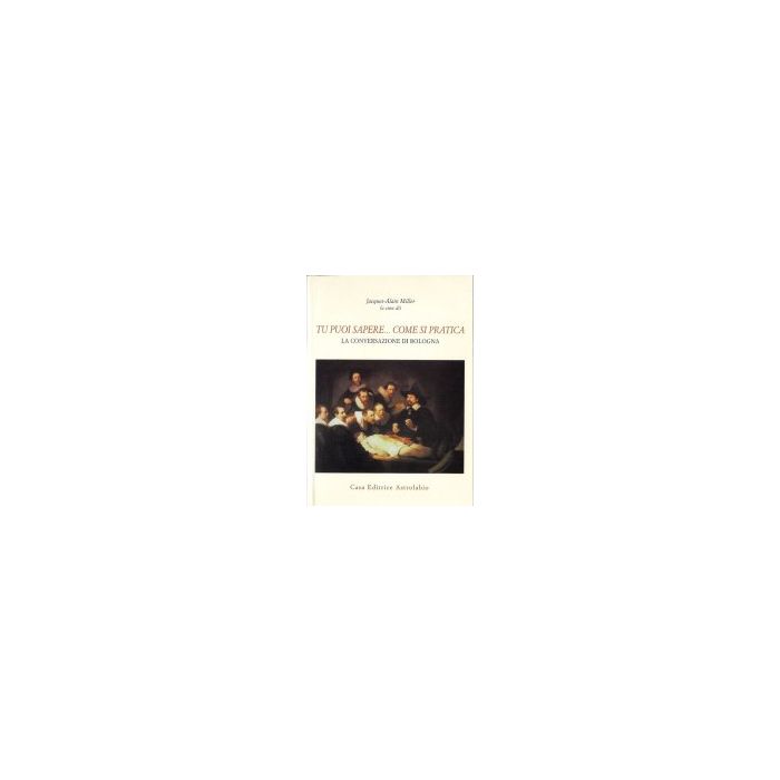 Tu Puoi Sapere... Come Si Pratica. La Conversazione Di Bologna - Miller J. - Astrolabio - 9788834013861 Tu Puoi Sapere... Come Si Pratica. La Conversazione Di Bologna - Miller J. - Astrolabio - 9788834013861