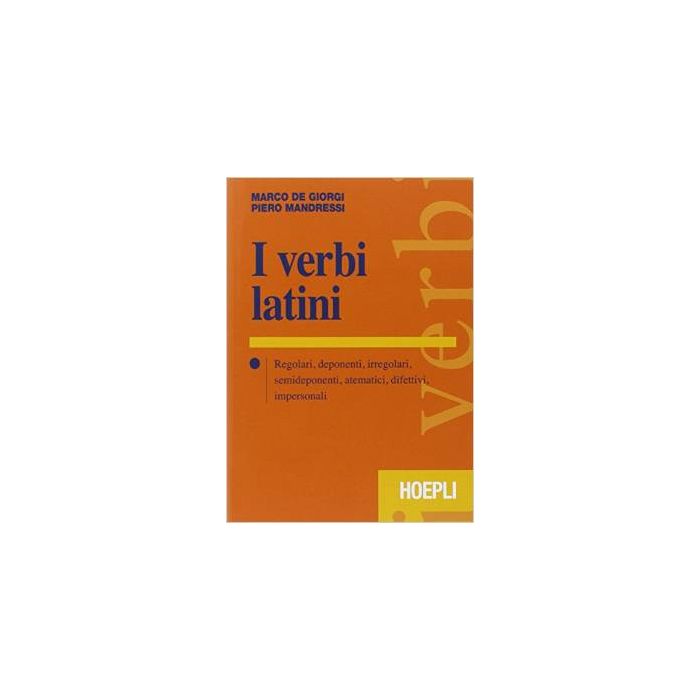 verbi-latini-regolari-deponenti-irregolari-semideponenti-atematici-difetti-difettivi-impersonali-de-giorgi-marco-mandressi-piero-hoepli-9788820363321 verbi-latini-regolari-deponenti-irregolari-semideponenti-atematici-difetti-difettivi-impersonali-de-giorgi-marco-mandressi-piero-hoepli-9788820363321