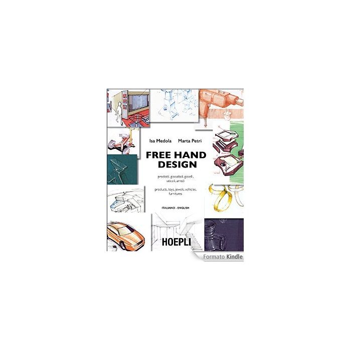 free-hand-design-prodotti-giocattoli-gioielli-veicoli-arredi-ediz-italiana-e-inglese-medola-isa-petri-marta-hoepli-9788820363383