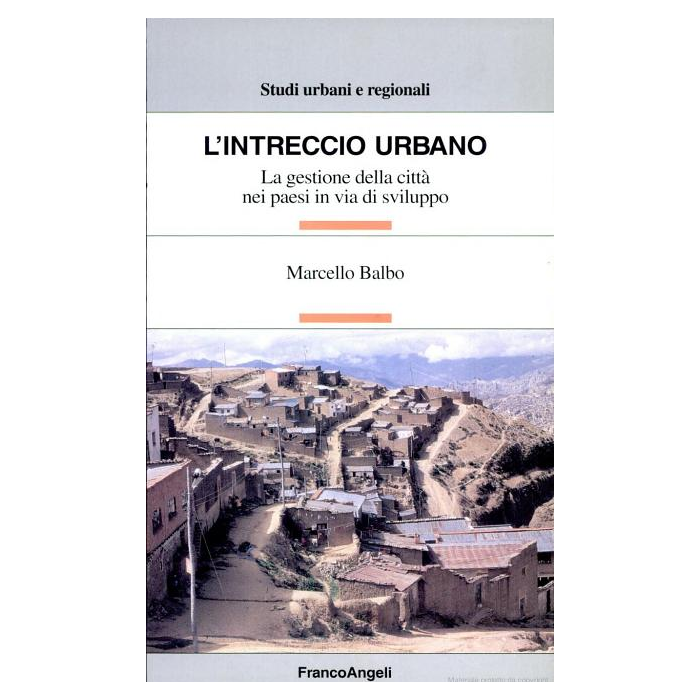 L' Intreccio Urbano. La Gestione Della Citta' Nei Paesi In Via Di Sviluppo - Balbo Marcello - Franco Angeli - 9788846413024 L' Intreccio Urbano. La Gestione Della Citta' Nei Paesi In Via Di Sviluppo - Balbo Marcello - Franco Angeli - 9788846413024