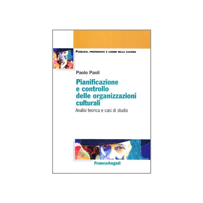Pianificazione E Controllo Delle Organizzazioni Culturali. Analisi Teorica E Casi Di Studio - Paoli Paolo - Franco Angeli - 9788846473431 Pianificazione E Controllo Delle Organizzazioni Culturali. Analisi Teorica E Casi Di Studio - Paoli Paolo - Franco Angeli - 9788846473431