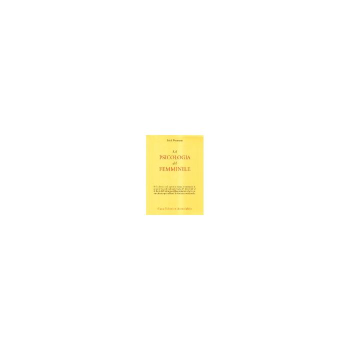 La Psicologia Del Femminile  - Neumann Erich - Astrolabio - 9788834001004