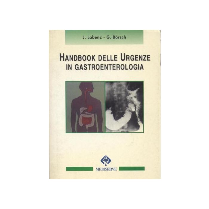 Handbook delle Urgenze in Gastroenterologia Labenz Joachim Borsch Gereon Mediserve Handbook delle Urgenze in Gastroenterologia Labenz Joachim Borsch Gereon Mediserve