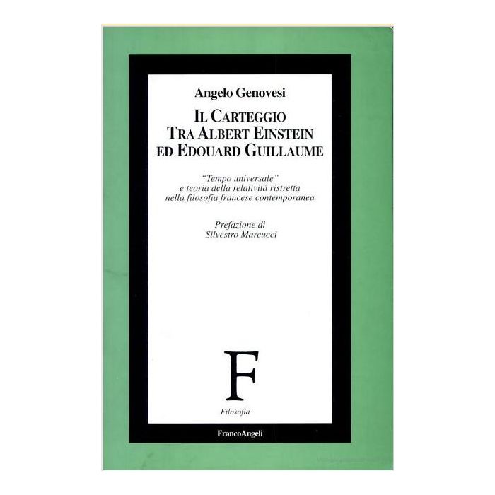 Il Carteggio Tra Albert Einstein Ed Edouard Guillaume. «tempo Universale» E Teoria  Della Relativita' Ristretta Nella Filosofia Francese Contemporanea - Genovesi Angelo - Franco Angeli - 9788846418630