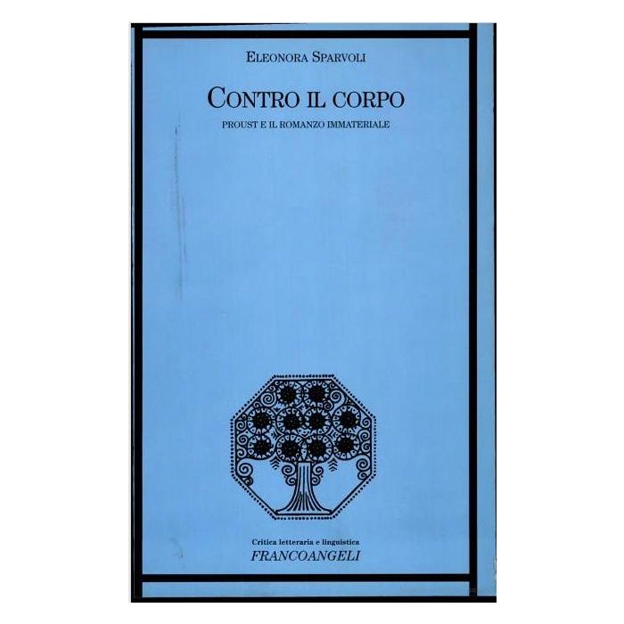 Contro Il Corpo. Proust E Il Romanzo Immateriale - Sparvoli Eleonora - Franco Angeli - 9788846402981