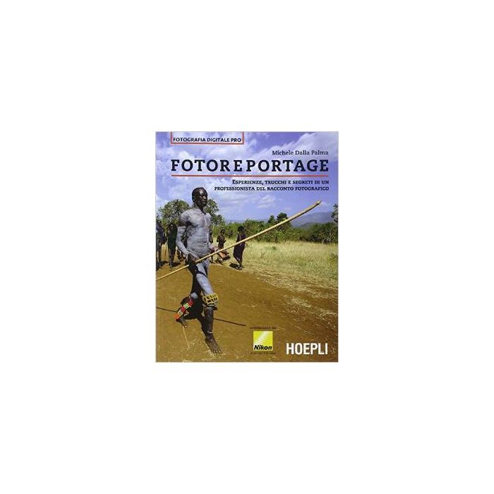 fotoreportage-esperienze-trucchi-e-segreti-di-un-professionista-del-racconto-fotografico-dalla-palma-michele-hoepli-9788820363024 fotoreportage-esperienze-trucchi-e-segreti-di-un-professionista-del-racconto-fotografico-dalla-palma-michele-hoepli-9788820363024