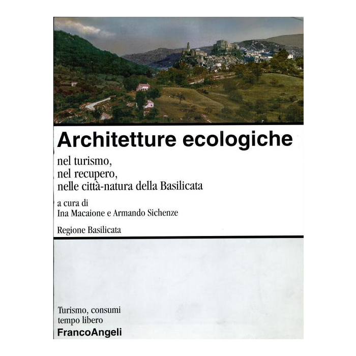 Architetture Ecologiche Nel Turismo, Nel Recupero, Nelle Citta-natura Della Basilicata - Macaione; Sichenze - Franco Angeli - 9788846416261