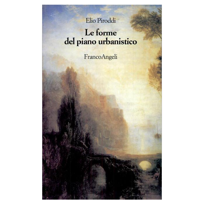 La Forma Del Piano Urbanistico - Piroddi Elio - Franco Angeli - 9788846415905 La Forma Del Piano Urbanistico - Piroddi Elio - Franco Angeli - 9788846415905