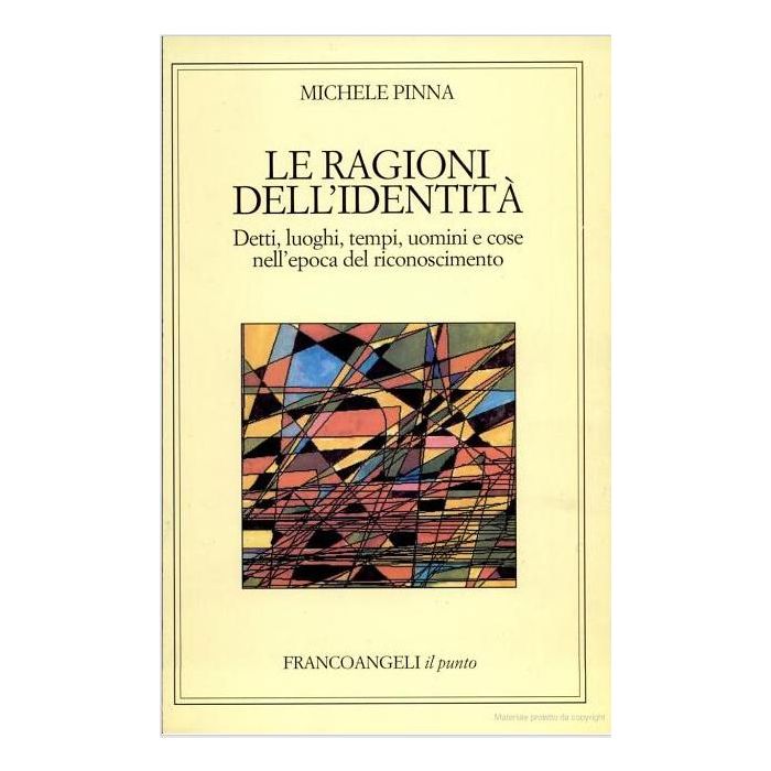 Le Ragioni Dell'identita. Luoghi, Uomini E Cose Nell'eta' Del Riconoscimento - Pinna Michele - Franco Angeli - 9788846419781 Le Ragioni Dell'identita. Luoghi, Uomini E Cose Nell'eta' Del Riconoscimento - Pinna Michele - Franco Angeli - 9788846419781