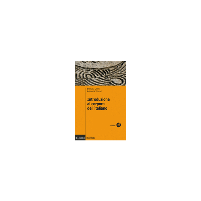 Introduzione Ai Corpora Dell'italiano - Cresti Emanuela; Panunzi Alessandro - Il Mulino - 9788815245960