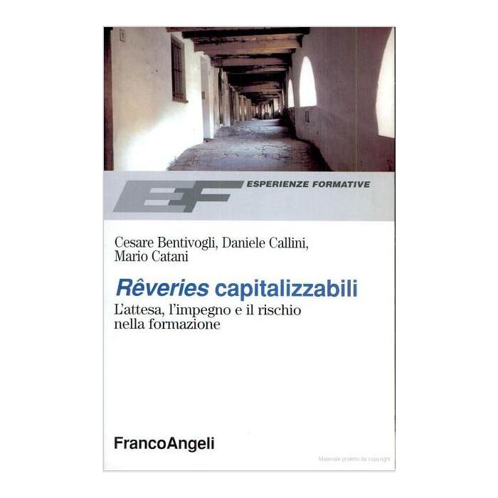 Reveries Capitalizzabili. L'attesa, L'impegno E Il Rischio Nella Formazione - Bentivogli Cesare; Callini Daniele; Catani Mario - Franco Angeli - 9788846418975 Reveries Capitalizzabili. L'attesa, L'impegno E Il Rischio Nella Formazione - Bentivogli Cesare; Callini Daniele; Catani Mario - Franco Angeli - 9788846418975