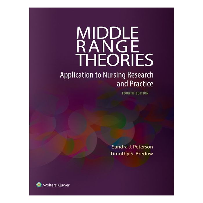 Middle Range Theories, 4ed. Application to Nursing Research and Practice  Peterson Sandra J.; Bredow Timothy S.  LIPPINCOTT Williams and Wilkins 9780060000448