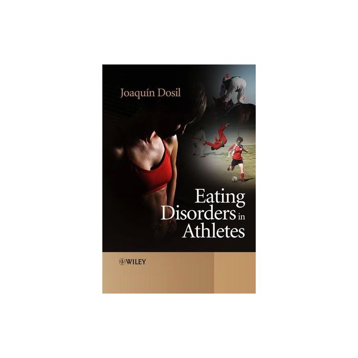 Eating Disorders in Athletes  Dosil Joaquin  Wiley - Blackwell  9780470011706
