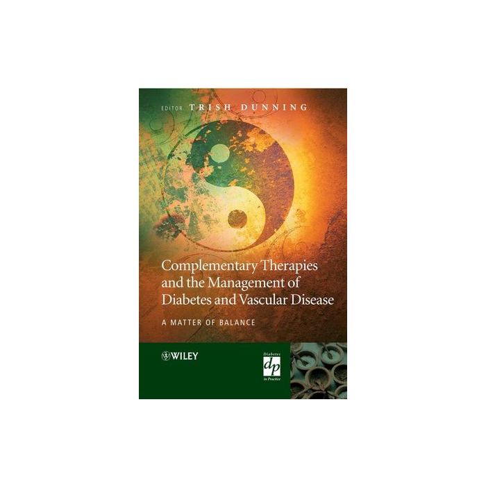 Complementary Therapies and the Management of Diabetes and Vascular Disease: A Matter of Balance  Dunning Trish  Wiley - Blackwell  9780470014585