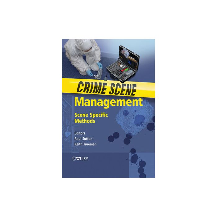 Crime Scene Management: Scene Specific Methods  Sutton Raul; Trueman Keith  Wiley - Blackwell  9780470016794 Crime Scene Management: Scene Specific Methods  Sutton Raul; Trueman Keith  Wiley - Blackwell  9780470016794