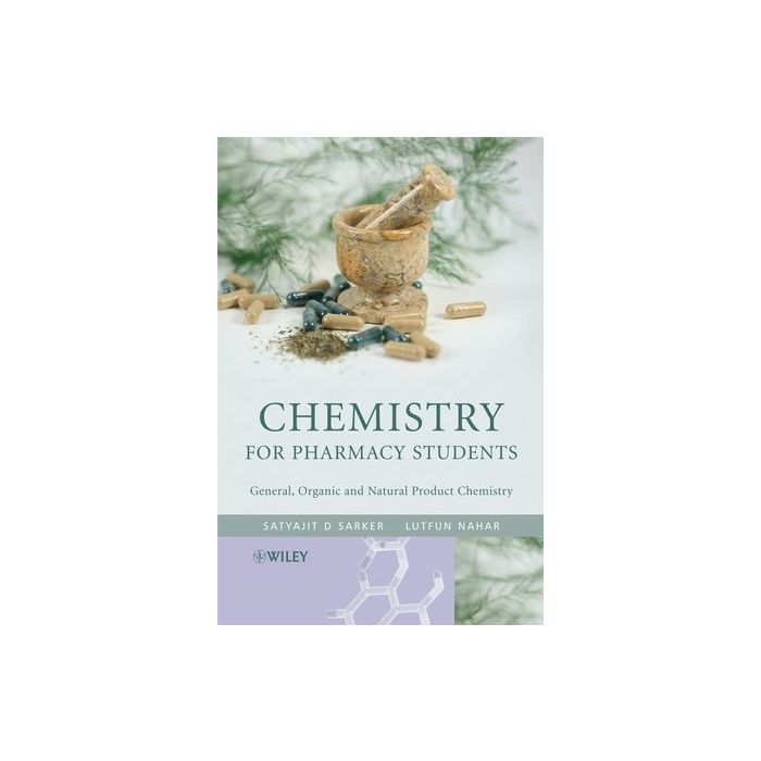 Chemistry for Pharmacy Students: General, Organic and Natural Product Chemistry  Sarker Satyajit; Nahar Lutfun  Wiley - Blackwell  9780470017807