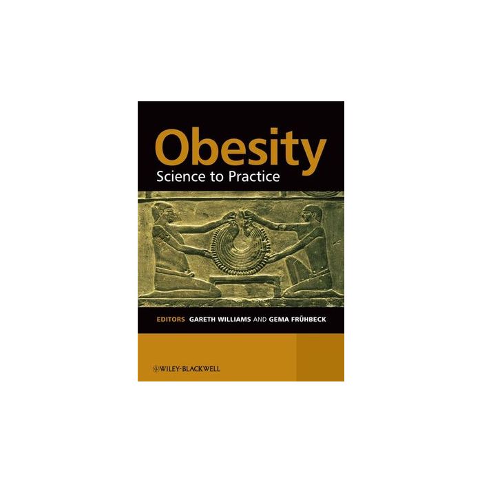 Obesity: Science to Practice  Williams Gareth; Fruhbeck Gema  Wiley - Blackwell  9780470019115