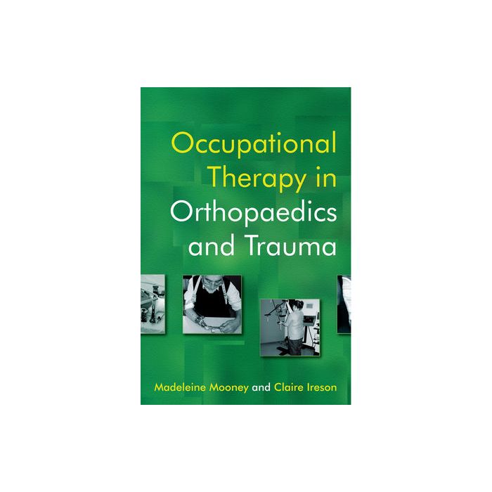 Occupational Therapy in Orthopaedics and Trauma Mooney Madeleine; Ireson Claire Wiley - Blackwell 9780470019498 Occupational Therapy in Orthopaedics and Trauma Mooney Madeleine; Ireson Claire Wiley - Blackwell 9780470019498