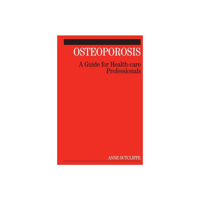 Osteoporosis: A Guide for Health-care Professionals  Sutcliffe Anne  Wiley - Blackwell  9780470019672