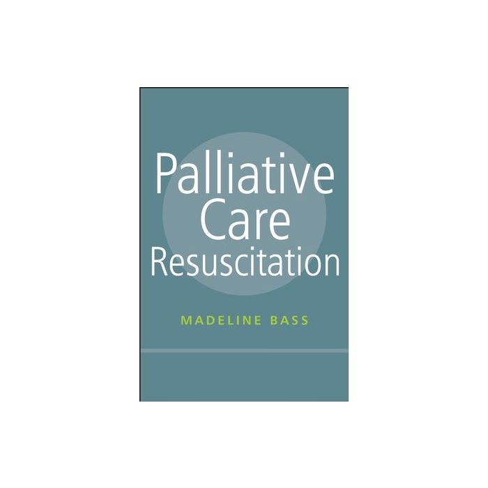 Palliative Care Resuscitation  Bass Madeline  Wiley - Blackwell  9780470019771