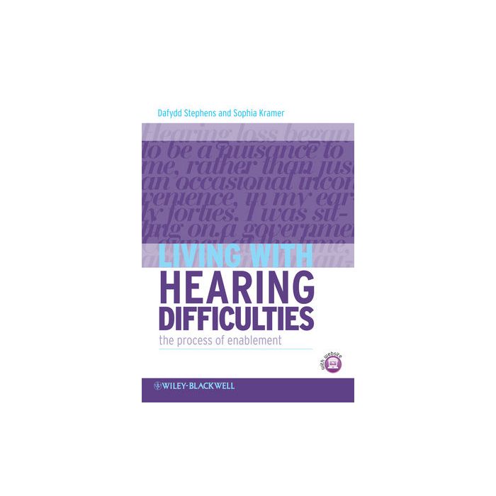 Living with Hearing Difficulties: The process of enablement  Stephens Dafydd; Kramer Sophia E.  Wiley - Blackwell  9780470019856