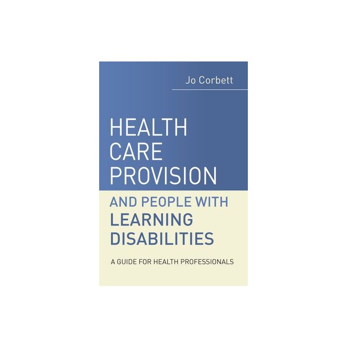 Health Care Provision and People with Learning Disabilities: A Guide for Health Professionals  Corbett Jo  Wiley - Blackwell  9780470019863 Health Care Provision and People with Learning Disabilities: A Guide for Health Professionals  Corbett Jo  Wiley - Blackwell  9780470019863
