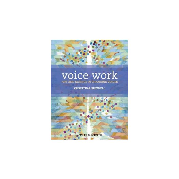 Voice Work: Art and Science in Changing Voices  Shewell Christina  Wiley - Blackwell  9780470019924