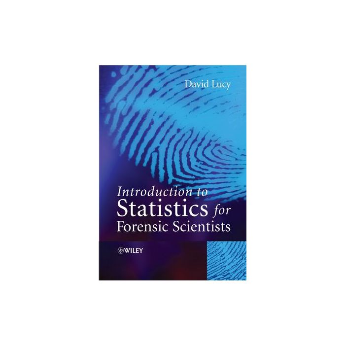Introduction to Statistics for Forensic Scientists  Lucy David  Wiley - Blackwell  9780470022016 Introduction to Statistics for Forensic Scientists  Lucy David  Wiley - Blackwell  9780470022016