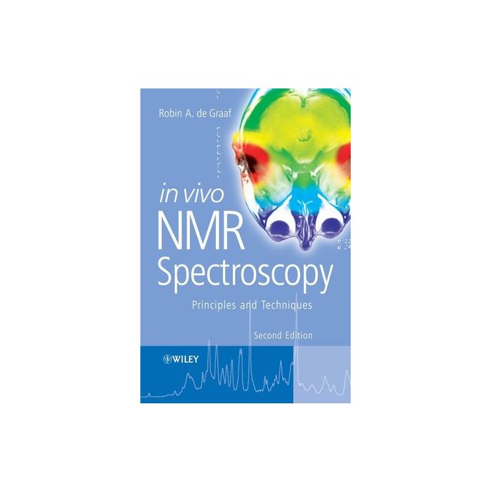 In Vivo NMR Spectroscopy: Principles and Techniques, 2ed. De Graaf Robin A. Wiley - Blackwell 9780470026700 In Vivo NMR Spectroscopy: Principles and Techniques, 2ed. De Graaf Robin A. Wiley - Blackwell 9780470026700