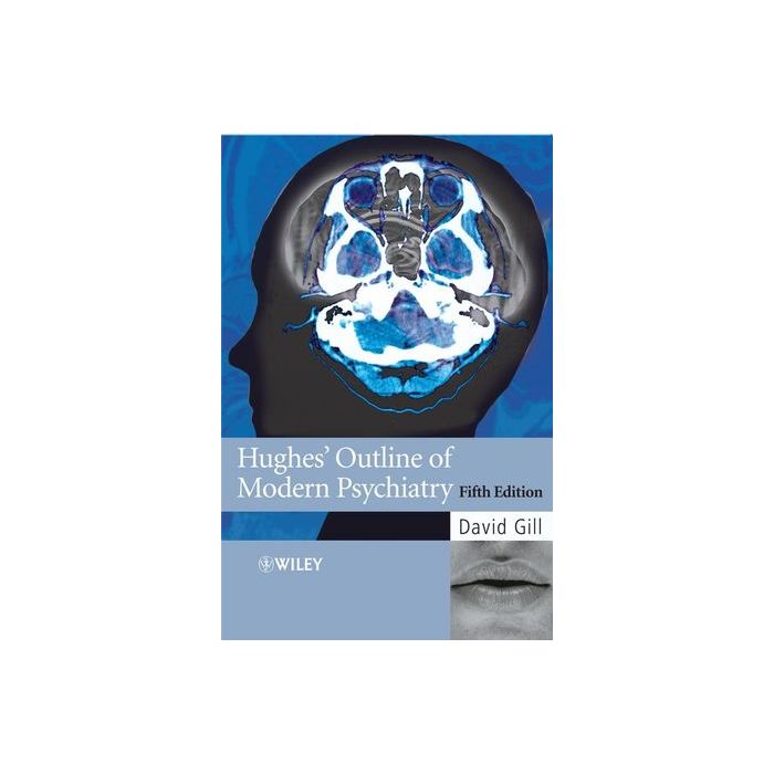 Hughes' Outline of Modern Psychiatry, 5ed.  Gill David  Wiley - Blackwell  9780470033920
