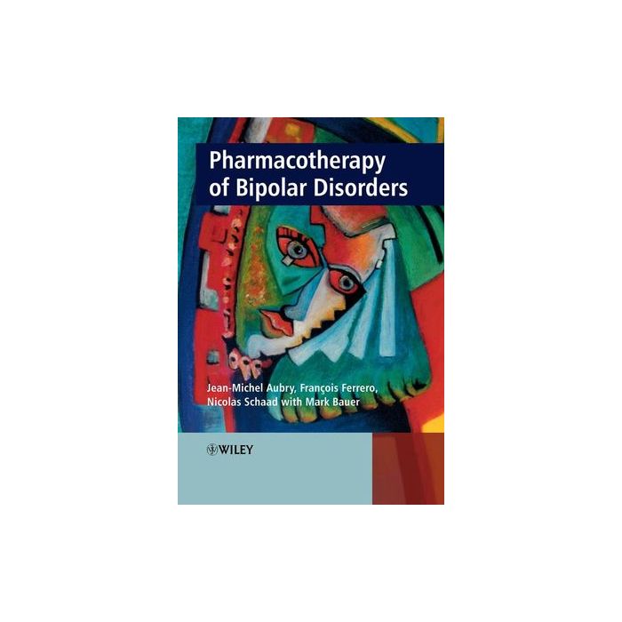Pharmacotherapy of Bipolar Disorders  Aubry Jean-Michel; Ferrero Francois; Schaad Nicolas; Bauer Mark  Wiley - Blackwell  9780470058237