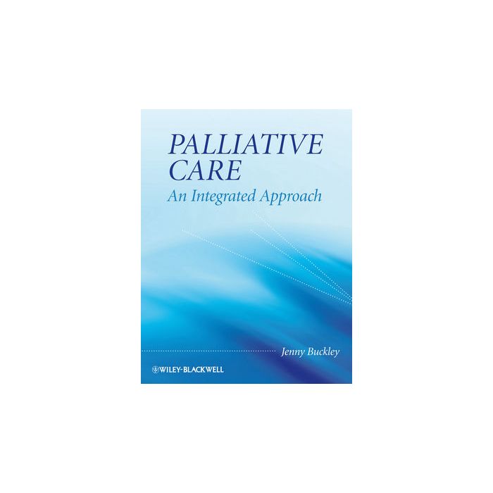 Palliative Care: An Integrated Approach Buckley Jenny Wiley - Blackwell 9780470058855 Palliative Care: An Integrated Approach Buckley Jenny Wiley - Blackwell 9780470058855