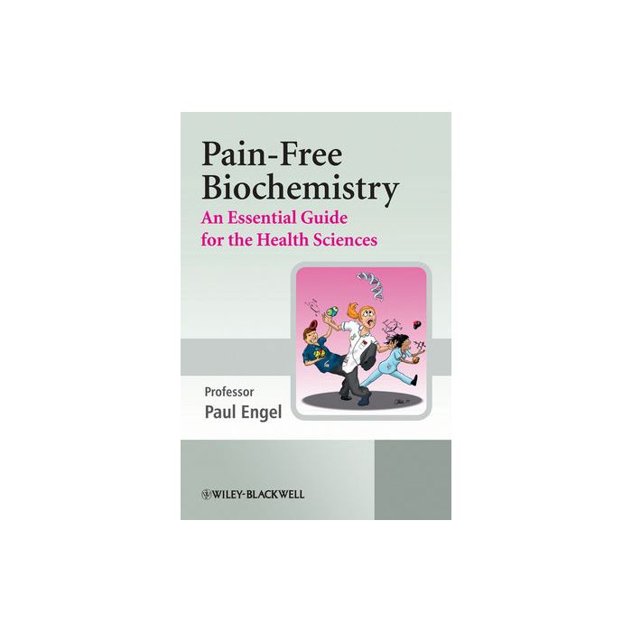 Pain-Free Biochemistry: An Essential Guide for the Health Sciences  Engel Paul  Wiley - Blackwell  9780470060452