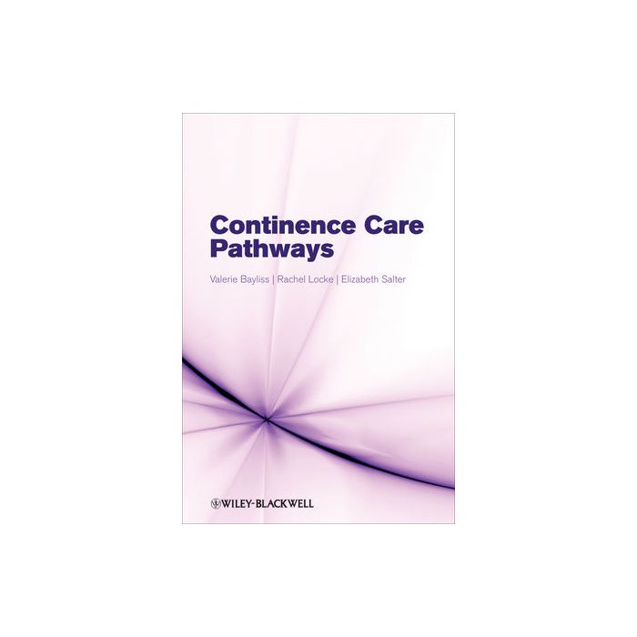 Continence Care Pathways  Bayliss Valerie; Locke Rachel; Salter Elizabeth  Wiley - Blackwell  9780470061435