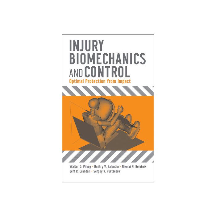 Injury Biomechanics and Control: Optimal Protection from Impact  Pilkey Walter D.; Balandin Dmitry V.; Bolotnik Nikolai N.  Wiley - Blackwell  9780470100158