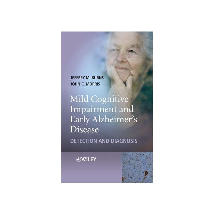 Mild Cognitive Impairment and Early Alzheimer's Disease: Detection and Diagnosis  Burns Jeffrey M.; Morris John C.  Wiley - Blackwell  9780470319369