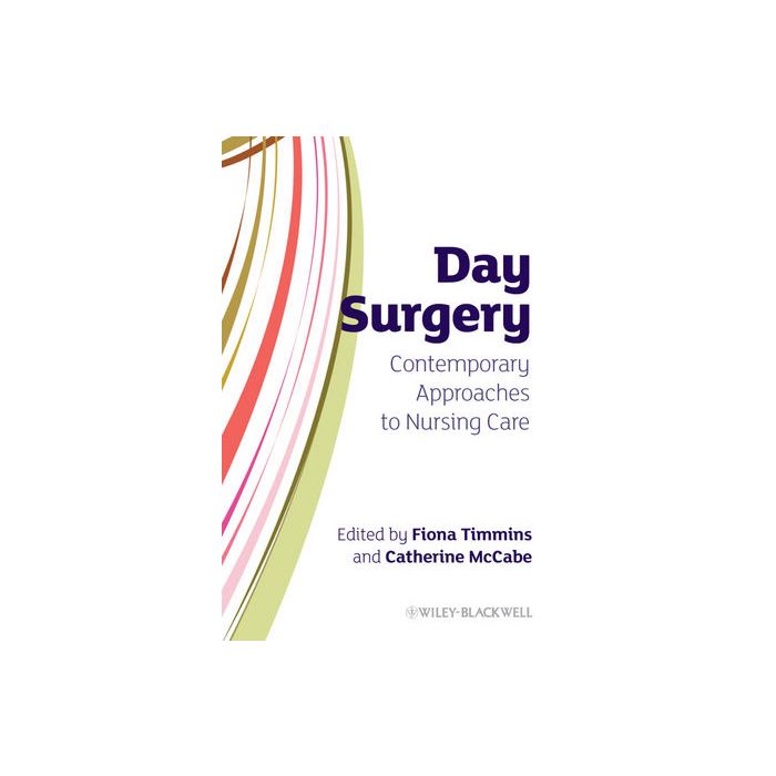 Day Surgery: Contemporary Approaches to Nursing Care Timmins Fiona; McCabe Catherine Wiley - Blackwell 9780470319840 Day Surgery: Contemporary Approaches to Nursing Care Timmins Fiona; McCabe Catherine Wiley - Blackwell 9780470319840