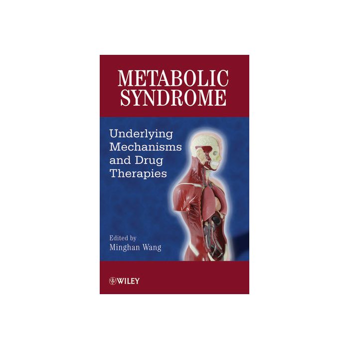 Metabolic Syndrome: Underlying Mechanisms and Drug Therapies Wang Minghan Wiley - Blackwell 9780470343425 Metabolic Syndrome: Underlying Mechanisms and Drug Therapies Wang Minghan Wiley - Blackwell 9780470343425