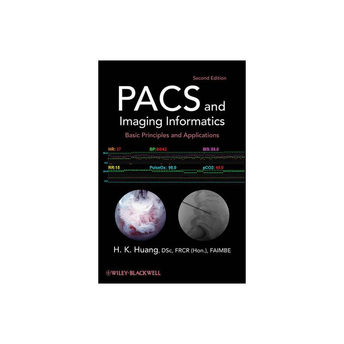 PACS and Imaging Informatics: Basic Principles and Applications, 2ed. Huang H. K. Wiley - Blackwell 9780470373729 PACS and Imaging Informatics: Basic Principles and Applications, 2ed. Huang H. K. Wiley - Blackwell 9780470373729