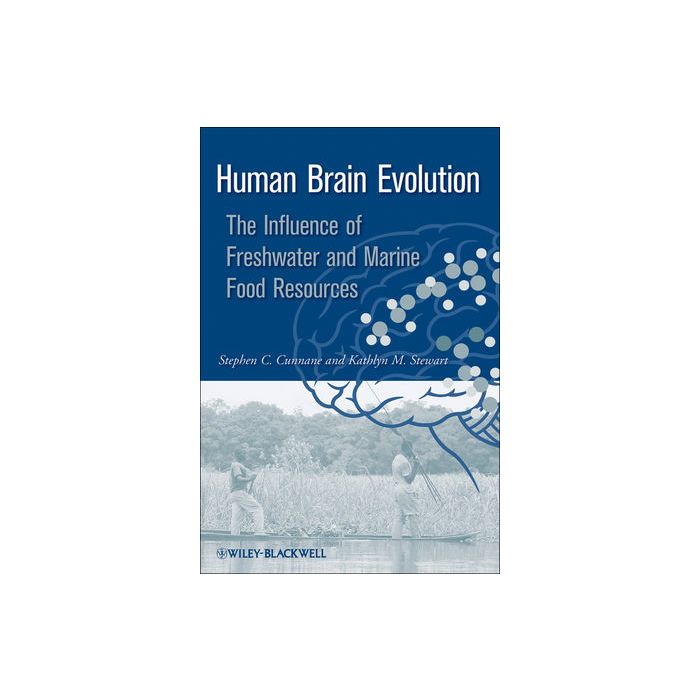 Human Brain Evolution: The Influence of Freshwater and Marine Food Resources Cunnane Stephen; Stewart Kathlyn Wiley - Blackwell 9780470452684 Human Brain Evolution: The Influence of Freshwater and Marine Food Resources Cunnane Stephen; Stewart Kathlyn Wiley - Blackwell 9780470452684