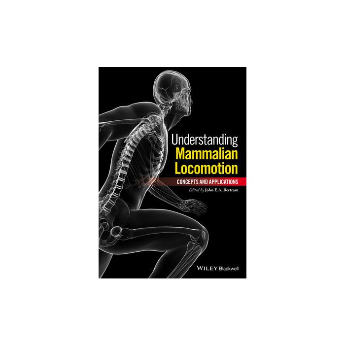 Understanding Mammalian Locomotion: Concepts and Applications Bertram John E. A. Wiley - Blackwell 9780470454640 Understanding Mammalian Locomotion: Concepts and Applications Bertram John E. A. Wiley - Blackwell 9780470454640