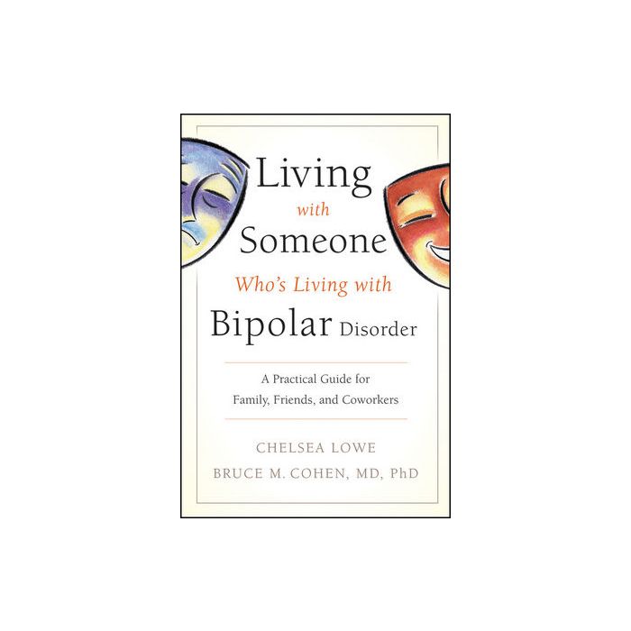 Living With Someone Who's Living With Bipolar Disorder: A Practical Guide for Family, Friends, and Coworkers Lowe Chelsea; Cohen Bruce M. Wiley - Blackwell 9780470475669 Living With Someone Who's Living With Bipolar Disorder: A Practical Guide for Family, Friends, and Coworkers Lowe Chelsea; Cohen Bruce M. Wiley - Blackwell 9780470475669