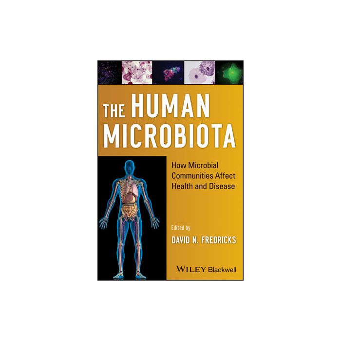The Human Microbiota: How Microbial Communities Affect Health and Disease  Fredricks David N.  Wiley - Blackwell  9780470479896