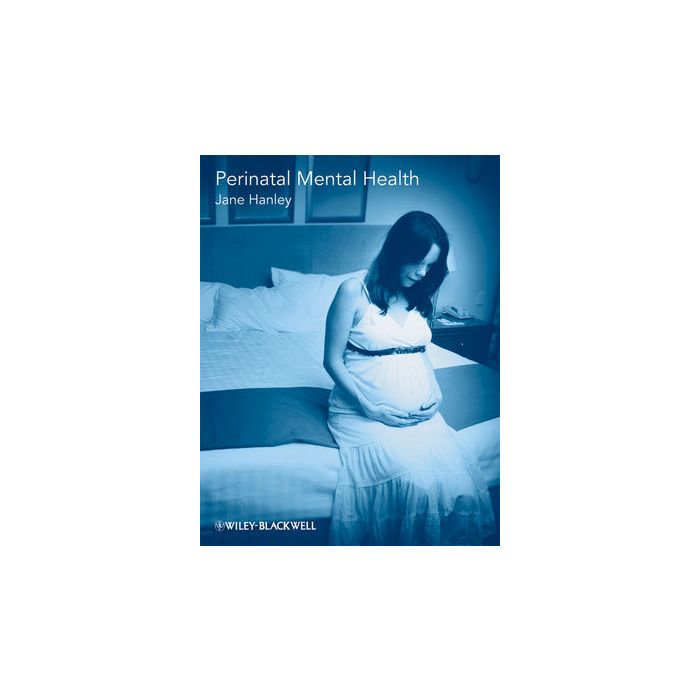 Perinatal Mental Health: A Guide for Health Professionals and Users  Jane Hanley  Wiley - Blackwell  9780470510681