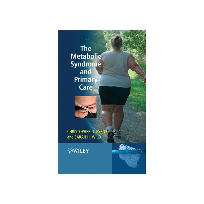 The Metabolic Syndrome and Primary Care  Byrne Christopher D.; Wild Sarah H.  Wiley - Blackwell  9780470512173