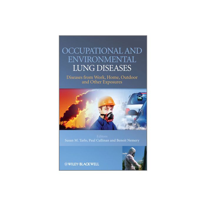 Occupational and Environmental Lung Diseases: Diseases from Work, Home, Outdoor and Other Exposures  Tarlo Susan; Cullinan Paul; Nemery Benoit  Wiley - Blackwell  9780470515945