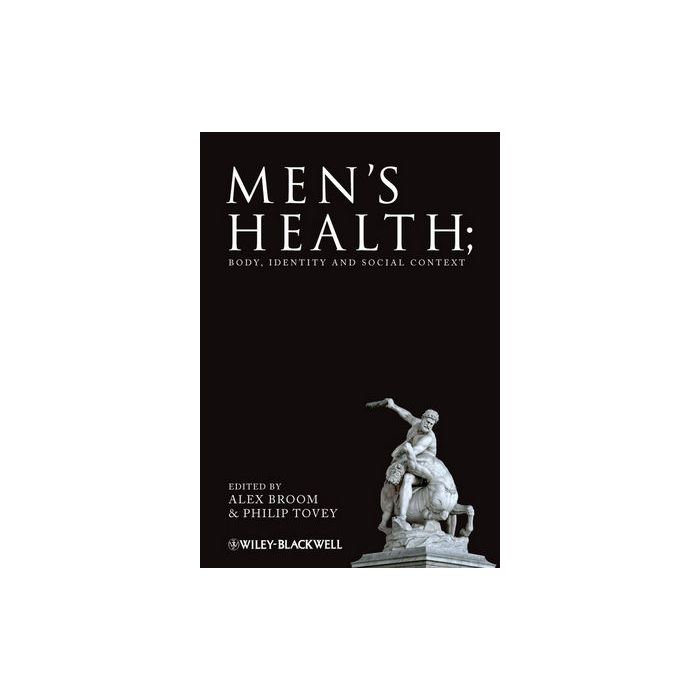 Men's Health: Body, Identity and Social Context  Broom Alex; Tovey Philip  Wiley - Blackwell  9780470516560